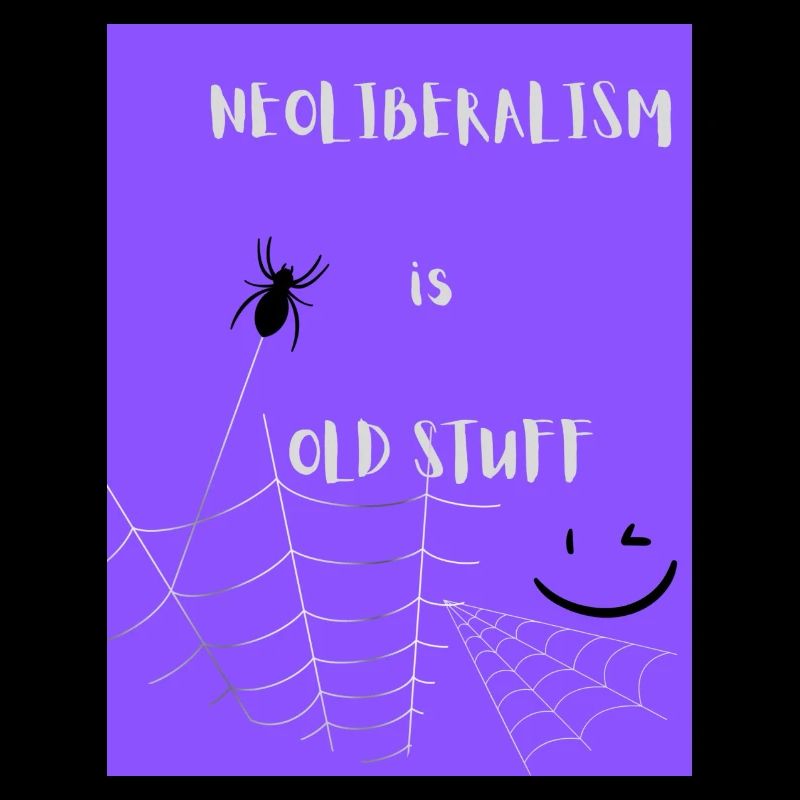 NEOLIBERALISM is OLD STUFF
