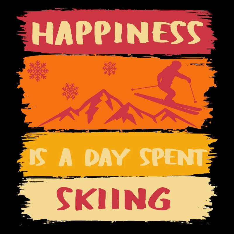 Happiness is a day spent Skiing - Ski happy