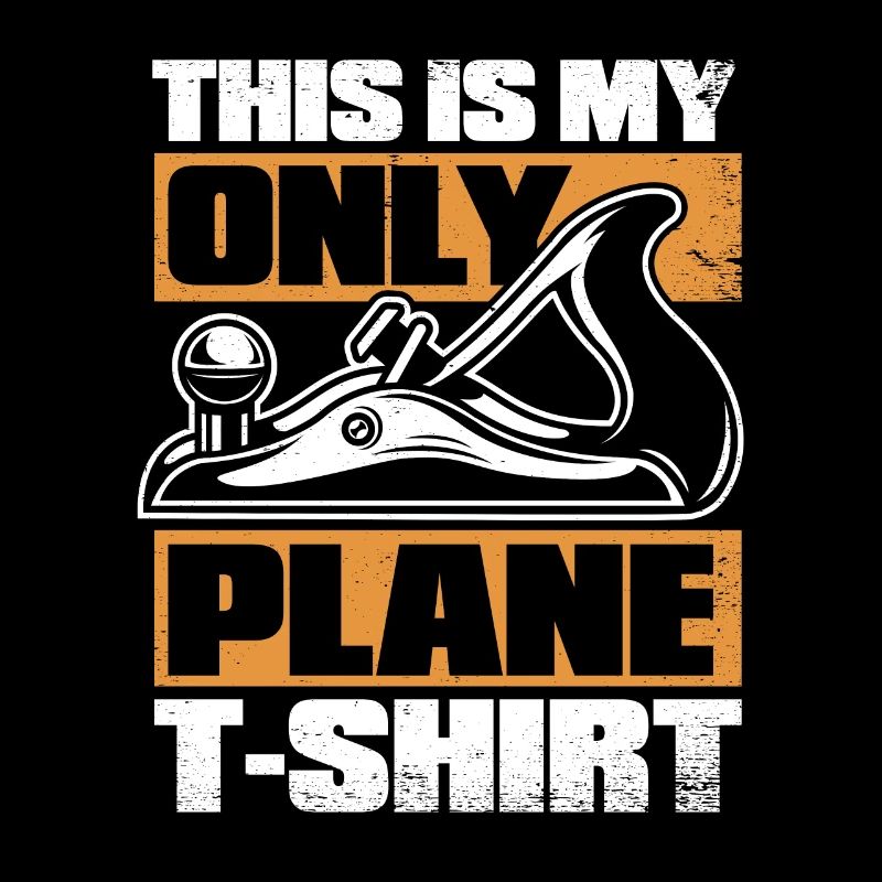 This Is My Only Plane Apparel Tischler Carpenter