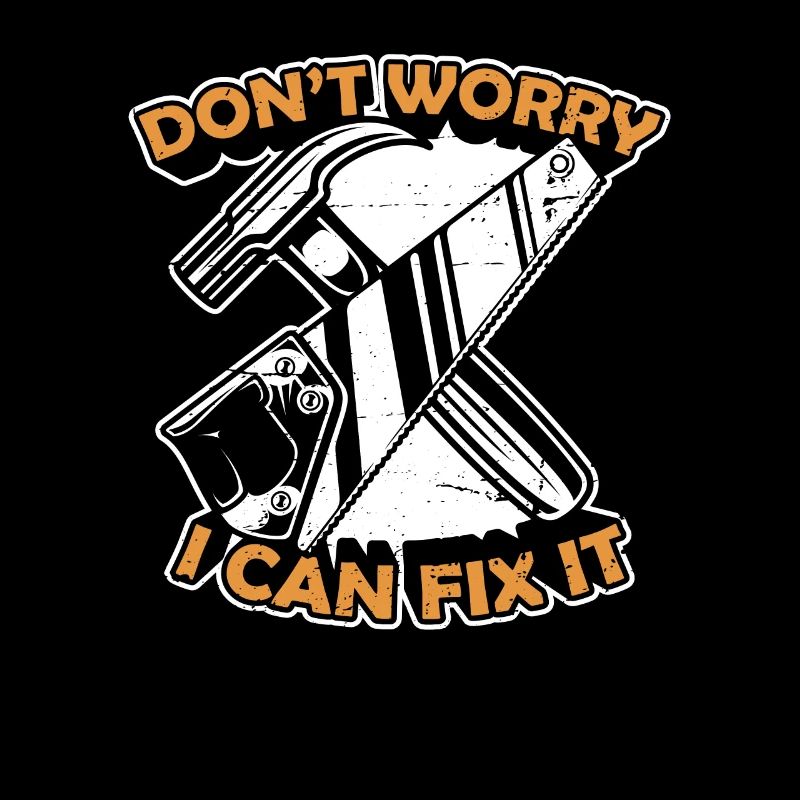 Don't Worry I Can Fix It Tischler Carpenter