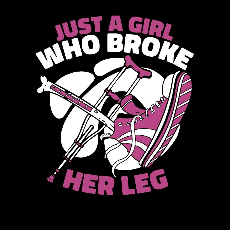 Just A Girl Who Broke Her Leg Broken Bone Bone