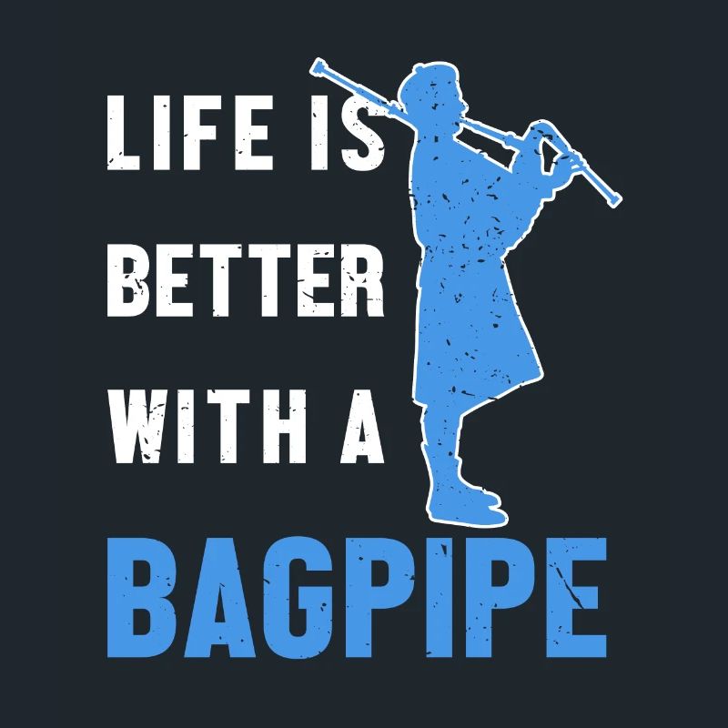 Life is Better with a Bagpipe Blowpipe Player