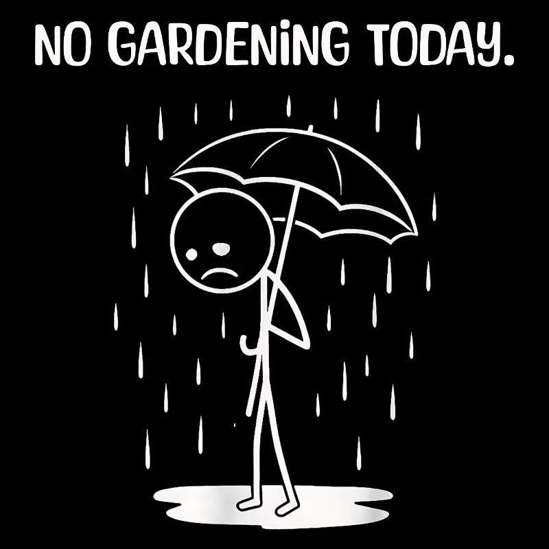 Funny today unfortunately no GArdening