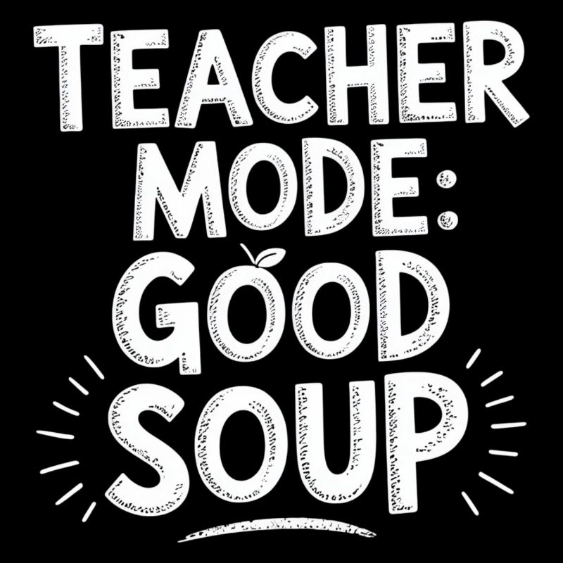 Teacher Mode Good Soup Spruch Lehrer
