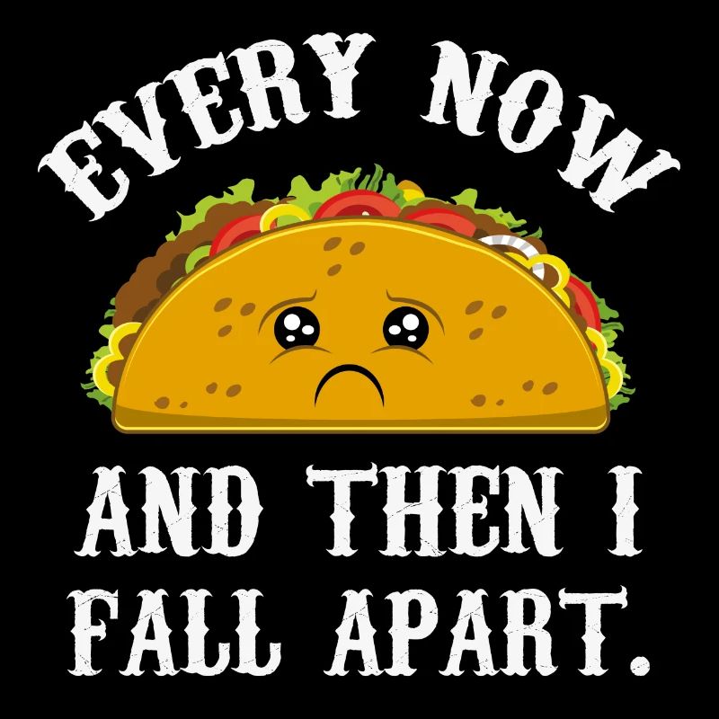 Funny Taco - every now and then I fall apart