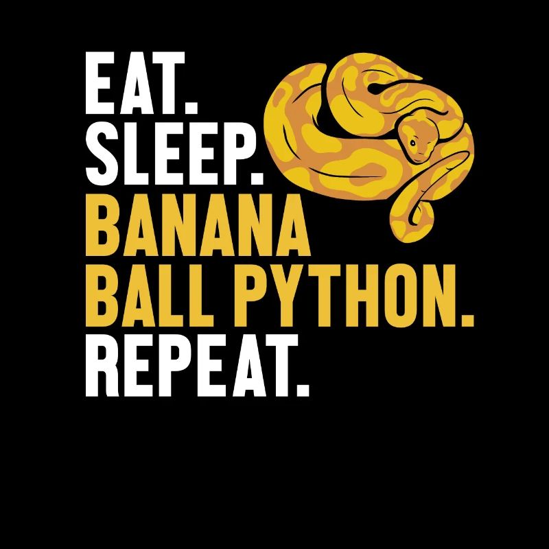 Eat Sleep Banana Ball Python Repeat Banana Ball