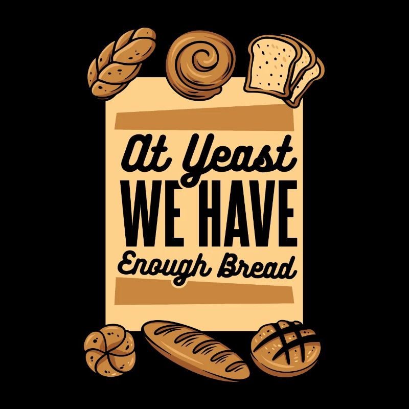At Yeast We Have Enough Bread Bread Maker Lover