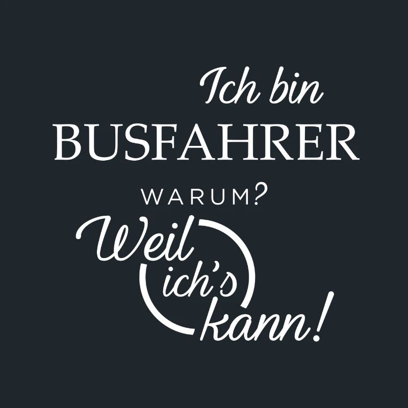 Ich bin Busfahrer. Warum? Weil ichs kann!