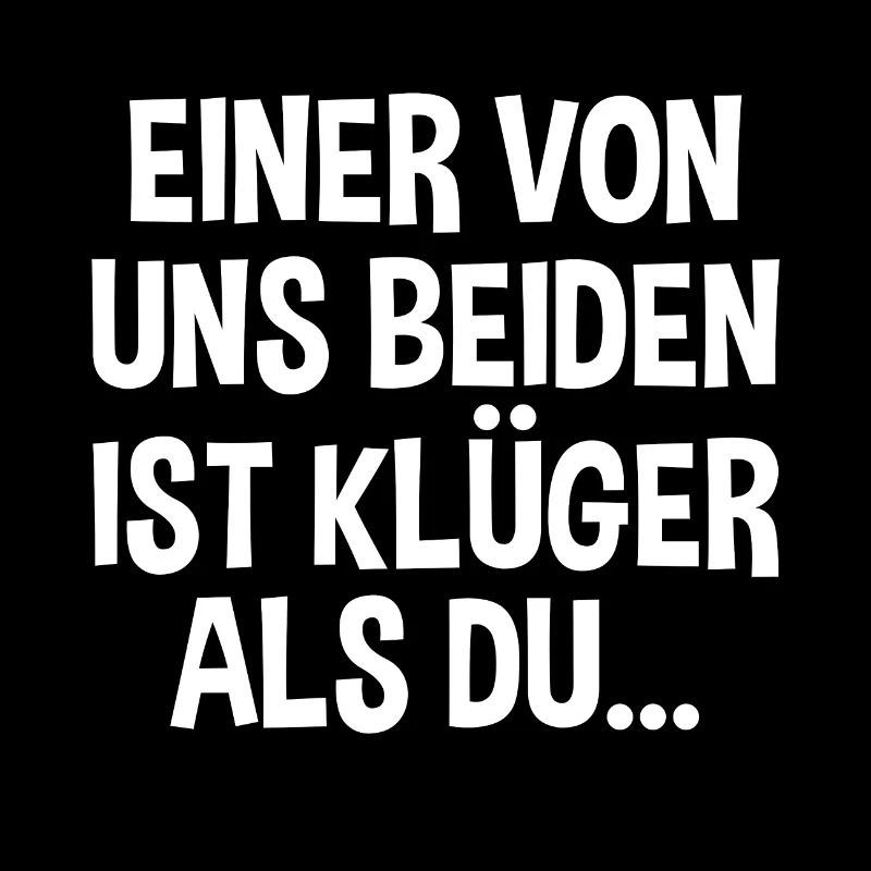 Einer Von Uns Beiden Ist Klüger Als Du Lustiges