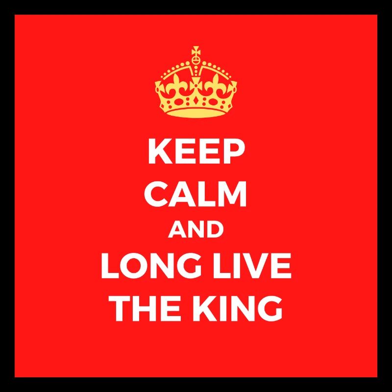Keep calm and long live the king