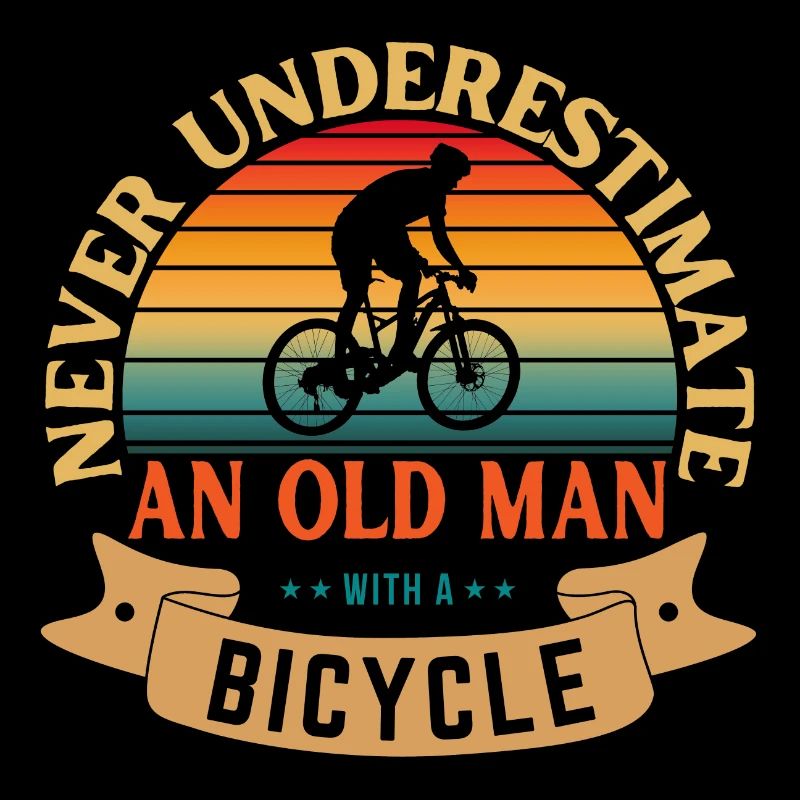 NEVER UNDERESTIMATE AN OLD MAN WITH A BICYCLE