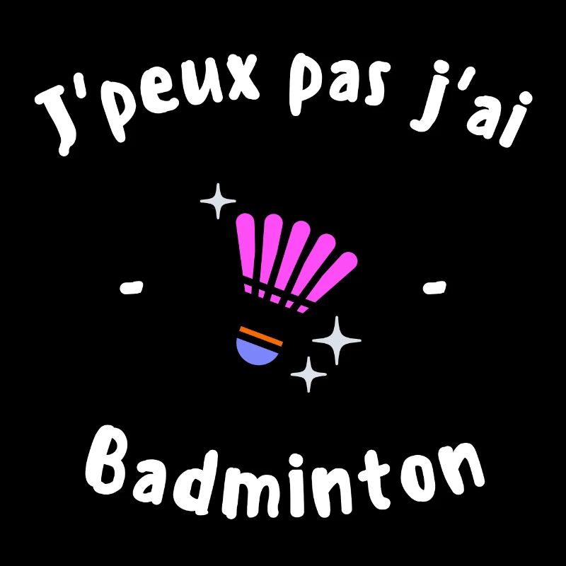 J Peux pas j ai Badminton