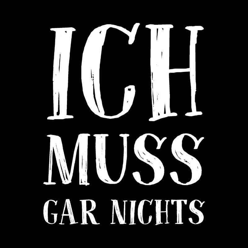 Ich muss gar nichts - Cooler Spruch - Slogan