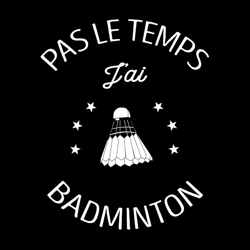 PAS LE TEMPS J'AI BADMINTON