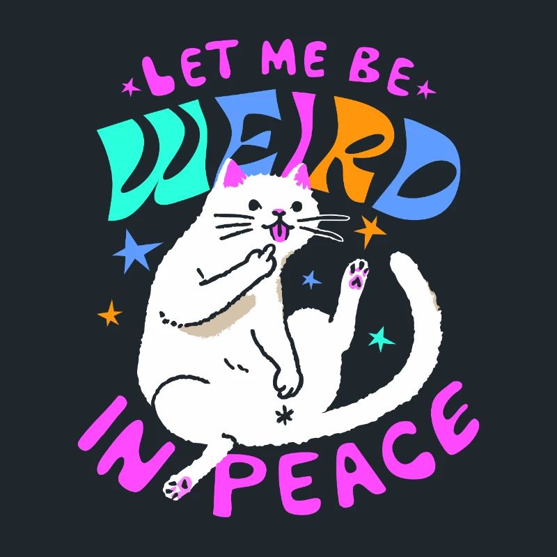 Let Me Be Weird In Peace - Drôle de chat