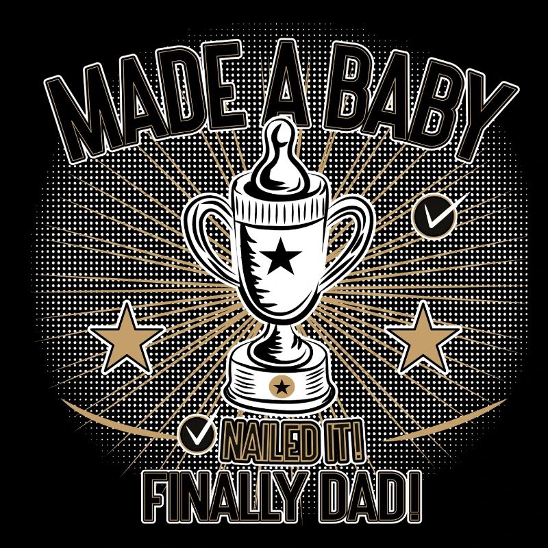Made a Baby Finally Dad Humor Design