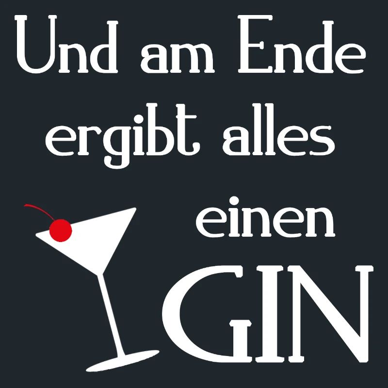 Gin Spruch UND AM ENDE ERGIBT ALLES EINEN GIN