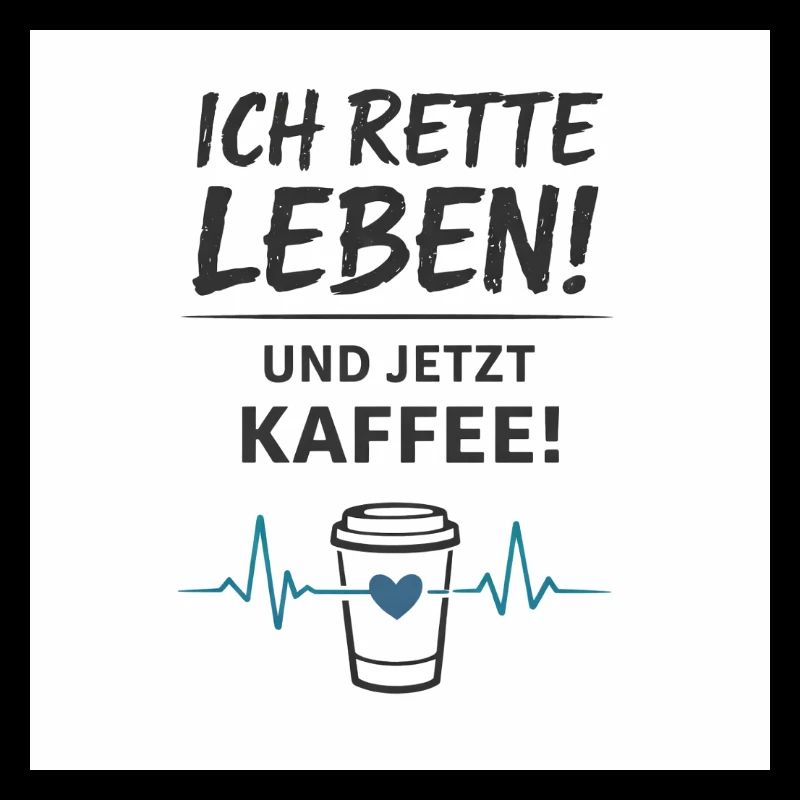 Pflege Humor – Ich rette Leben. Und jetzt Kaffee!