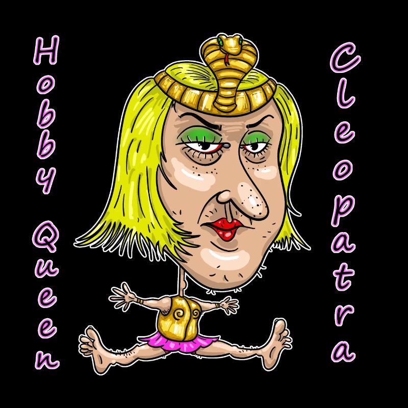 Hobby Queen Cleopatra – Funny Ironic Cartoon