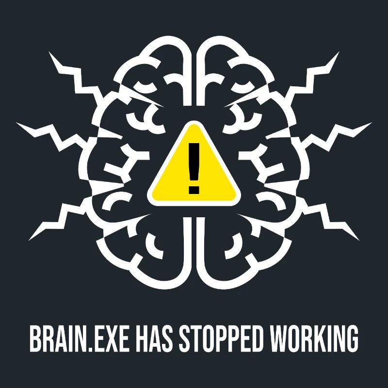 BRAIN.EXE HAS STOPPED WORKING - Panne Cérébrale BL