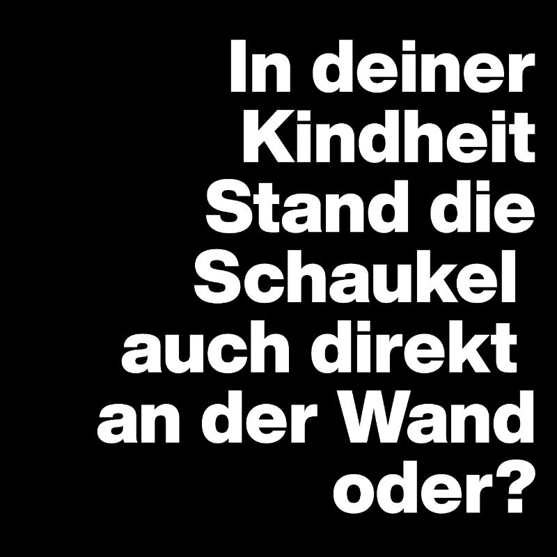 SCHAUKEL AN DER WAND, DUMM, SARKASMUS, FRECH