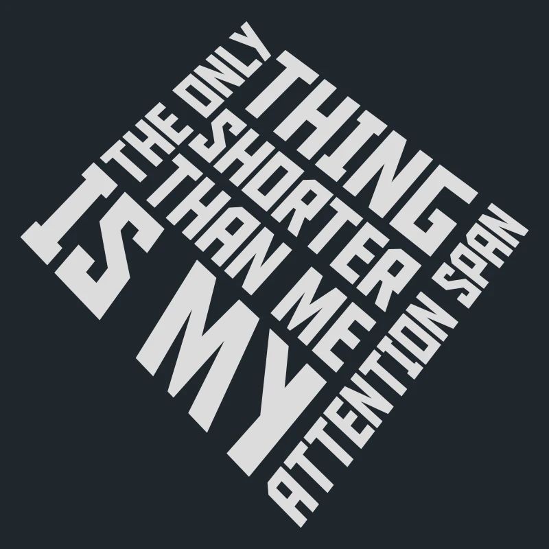 La seule chose plus petite que moi, c’est mon attention