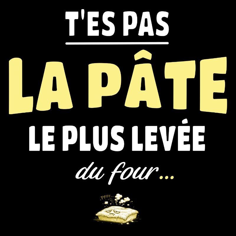 T’es pas la pâte la plus levée du four – humour