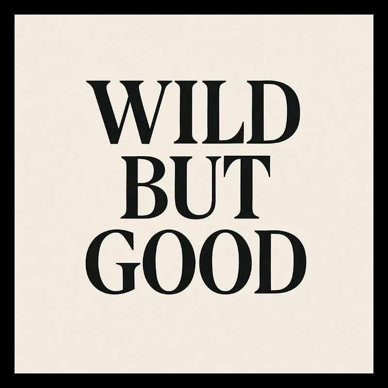 WILD BUT GOOD