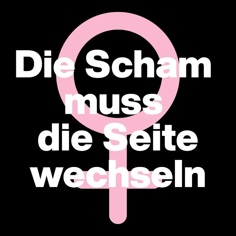 FRAUENPOWER: DIE SCHAM MUSS DIE SEITE WECHSELN ♀