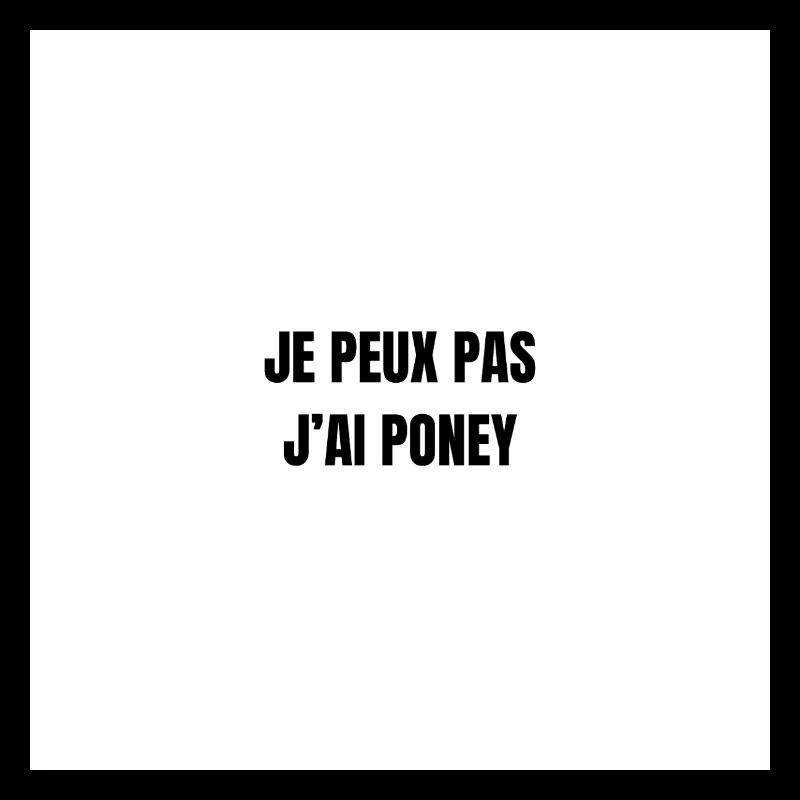 Je peux pas j'ai poney
