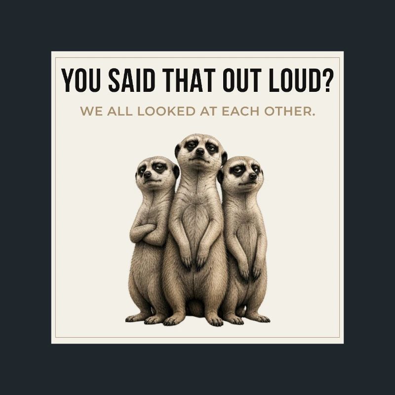 Tu as dit ça à voix haute, Trio de suricates.