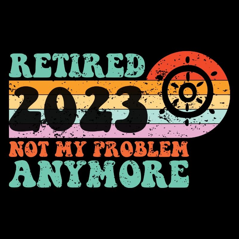 retired 2023 not my problem anymore for dad sailo