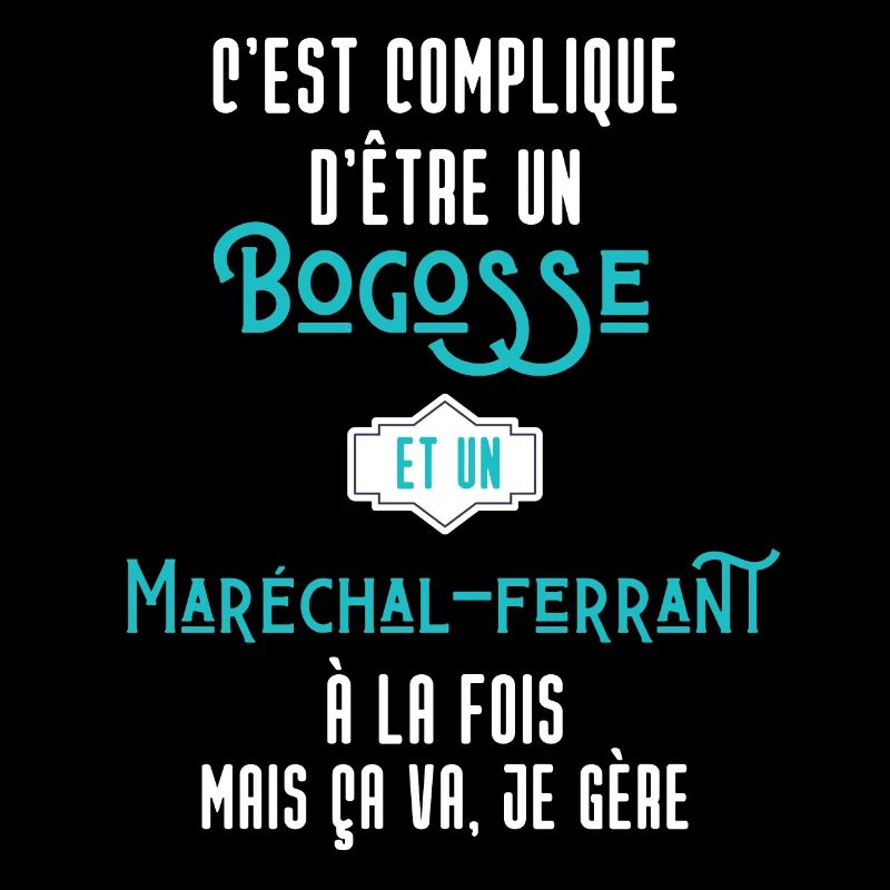 C'est compliqué d'être Bogosse et Maréchal-ferrant