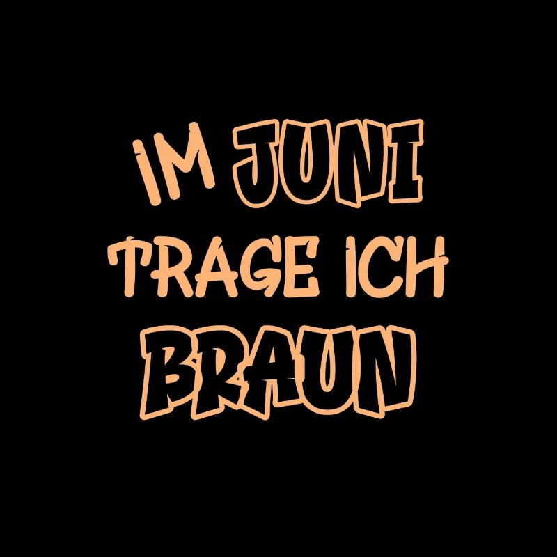 Im Juni trage ich braun Spruch Farbe braun