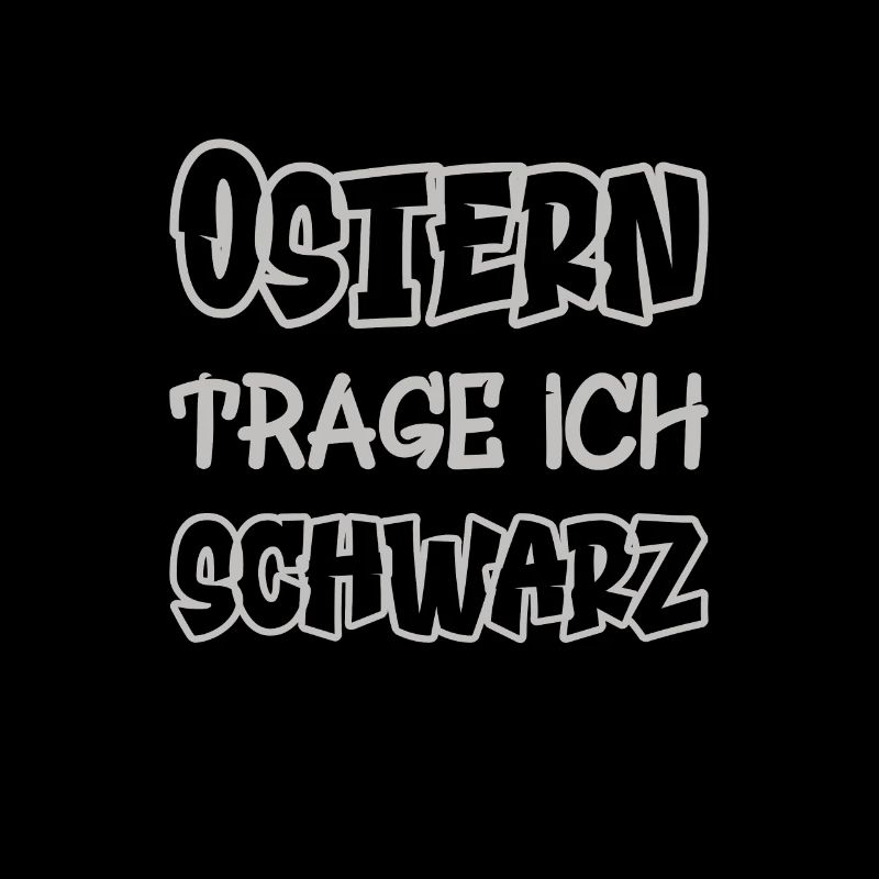 Ostern trage ich schwarz Spruch Farbe schwarz