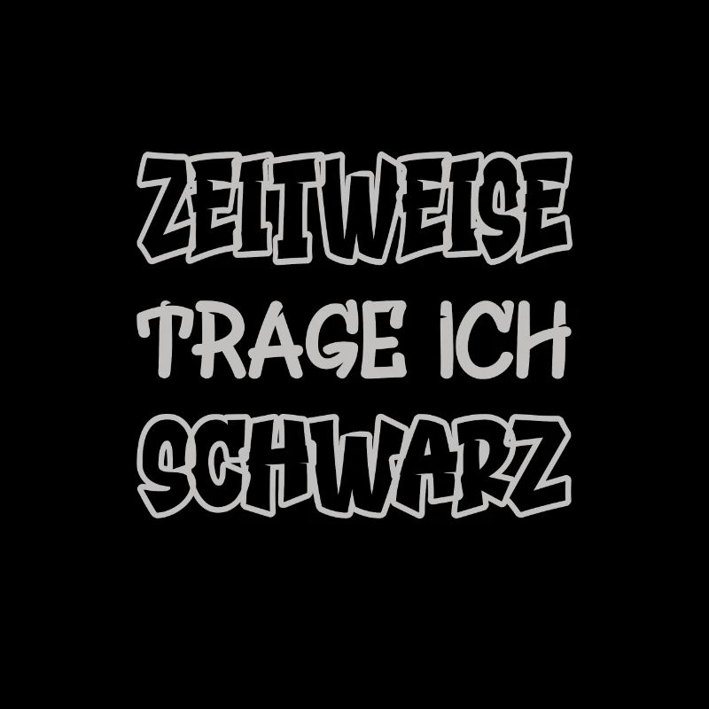 Zeitweise trage ich schwarz Spruch Farbe schwarz