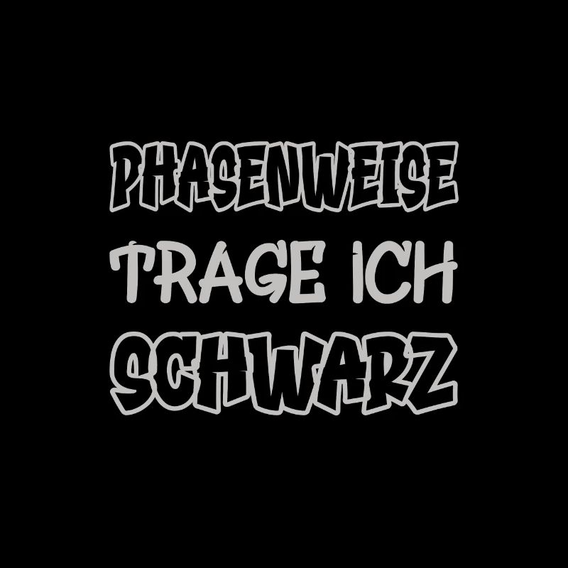 Phasenweise trage ich schwarz Spruch Farbe schwarz