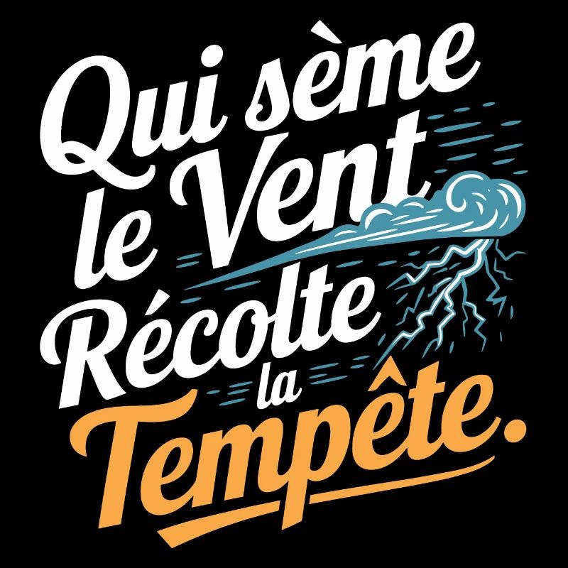 Qui sème le vent récolte la tempête