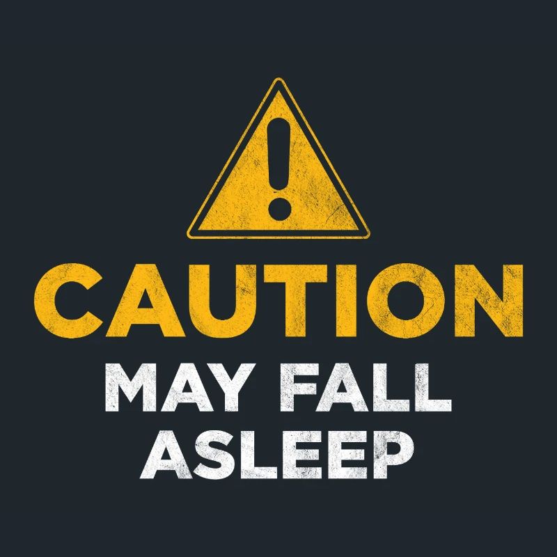 Caution May Fall Asleep