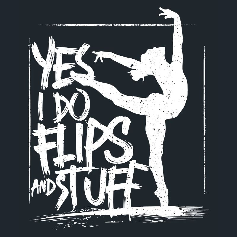 Sure, I do flips and everything