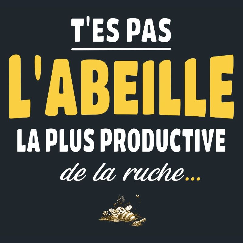 T’es pas l’abeille la plus productive de la ruche