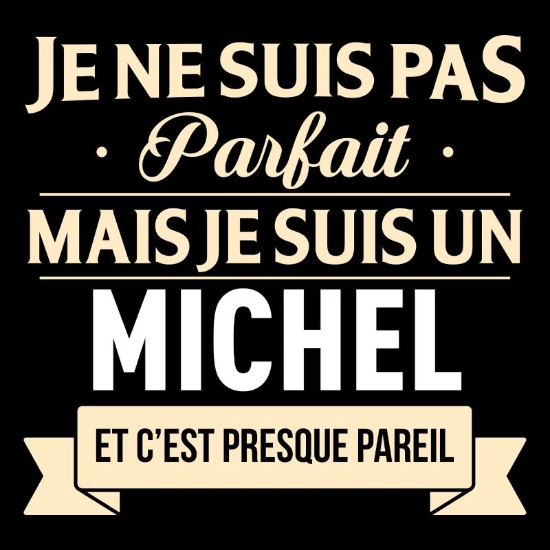 Je Ne Suis Pas Parfait Mais Je Suis Un Michel E...