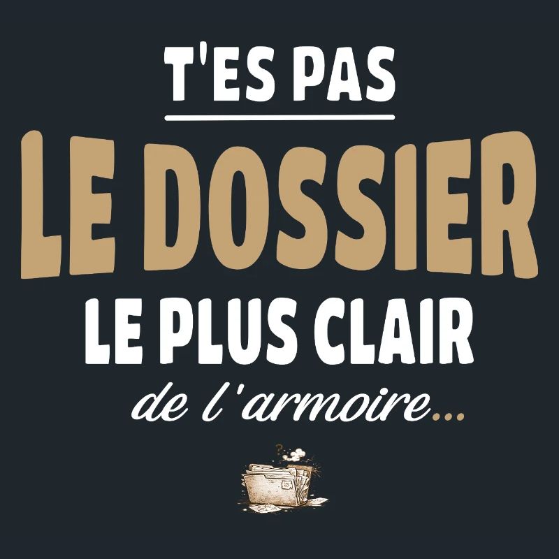T’es pas le dossier le plus clair de l’armoire