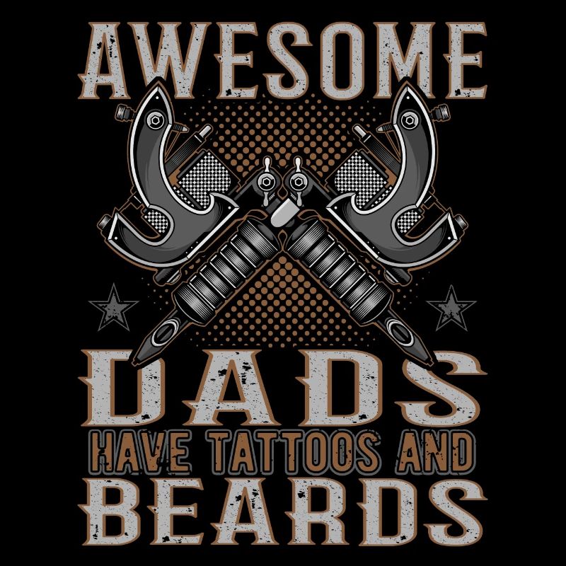 Awesome Dads have Tattoos Beards Vater Tattoo Bart
