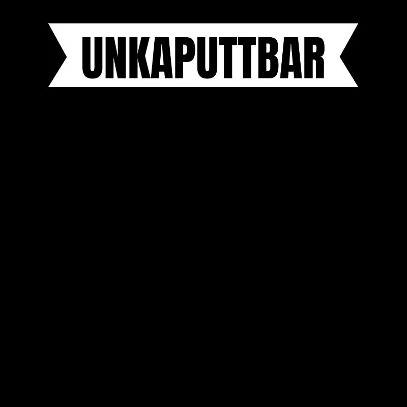 Unkaputtbar
