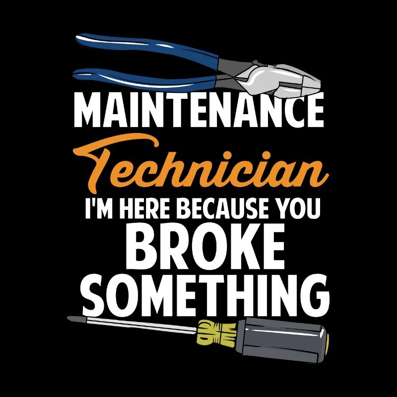 Maintenance Technician Because You Broke Something