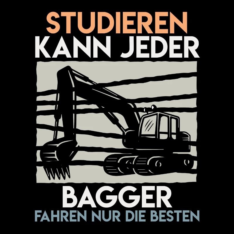 Baggerfahrer Spruch Studieren kann jeder Bagger
