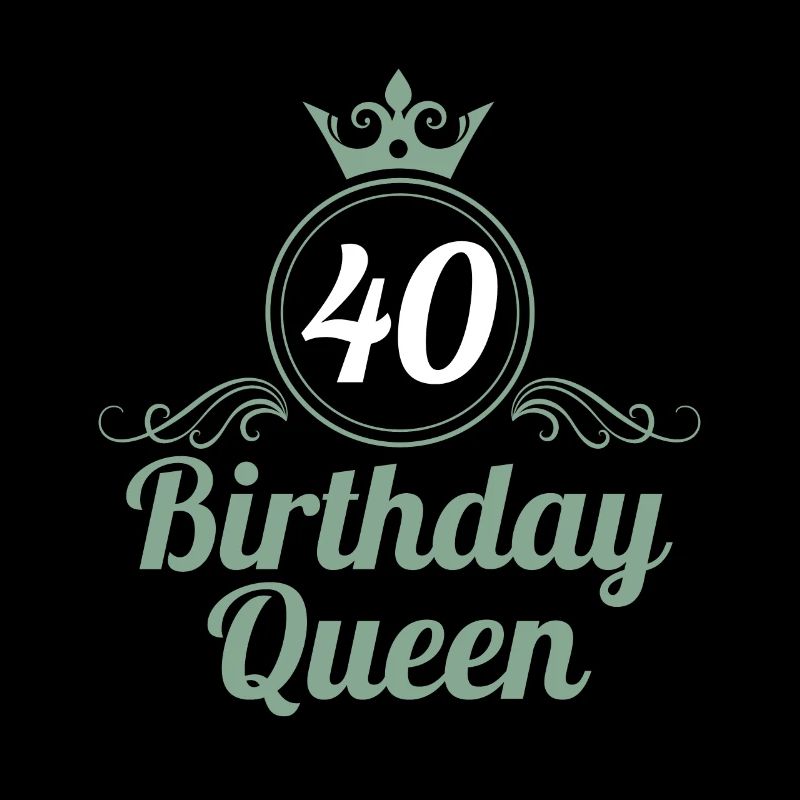 40e anniversaire 40 ans 40 Birthday Queen