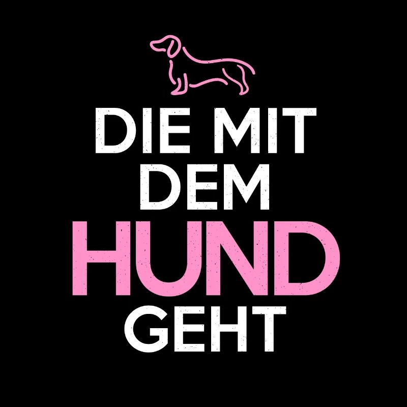 Die mit dem Hund Hunde Hundebesitzer Hundesprüche