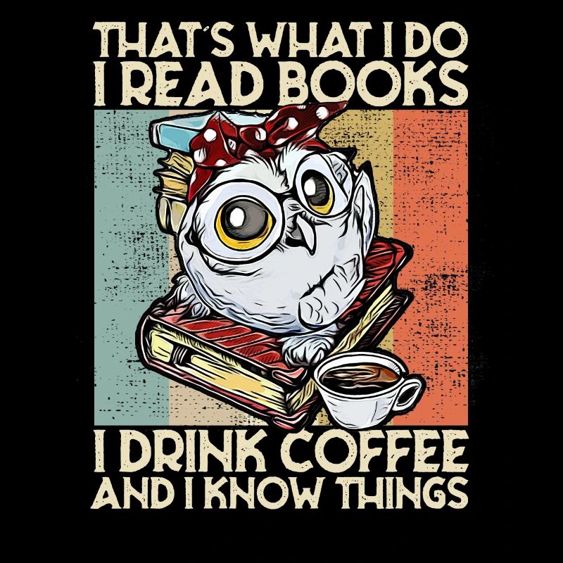 Thats what i do i read books Owl Coffee